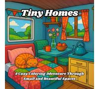 Tiny Homes: A Cozy Coloring Adventure Through Small and Beautiful Spaces