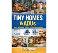 TINY HOMES & ADU"S: Smart, Affordable Living & Income Opportunities in a Changing Housing Market