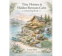 Tiny Homes & Hidden Retreats Calm Colouring Book: Detailed Escape Scenes for Mindfulness and Stress Relief