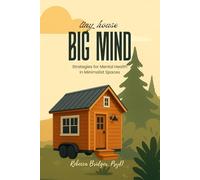 Tiny House Big Mind:: Strategies for Mental Health in Minimalist Spaces