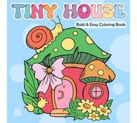 Tiny House Bold & Easy Coloring Book: Delightful Coloring pages with Miniature Houses and Cute Creature Illustrations for Kids and Adults Fun and Creativity