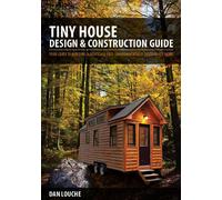Tiny House Design & Construction Guide: Your Guide to Building a Mortgage Free, Environmentally Sustainable Home