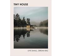 Tiny House: Live Small, Dream Big [Lingua Inglese]