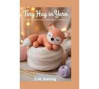 Tiny Hug in Yarn: Crochet Animal Loveys and Baby Blanket Keepsakes
