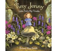 Briony May Smith Tiny Jenny: Little Fairy, Big Trouble (Copertina rigida)