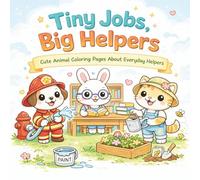Tiny Jobs, Big Helpers: Cute Animal Coloring Pages About Everyday Helpers for Kids Ages 3-8