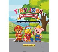 Tiny Jobs Coloring Book: Cute and Fun Coloring Pages for Kids Ages 3-5 Featuring Adorable Little Workers: Cute Animal Friends with Big Dreams!