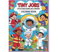 Tiny Jobs - Little Kids Doing Big Careers Coloring Book: A Fun and Imaginative Coloring Book for Aspiring Kids Ages 4-8