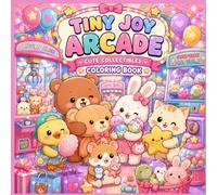 Tiny Joy Arcade: A Magical Pastel Coloring Book Featuring Cute Collectibles, Happy Little Friends, and Whimsical Arcade Prizes