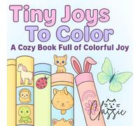 Tiny Joys To Color: A Cozy Book Full of Colorful Joy