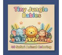 Tiny Jungle Babies: 40 Safari Animal Coloring