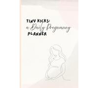 Tiny kicks: A daily pregnancy planner: A peaceful companion for your motherhood journey