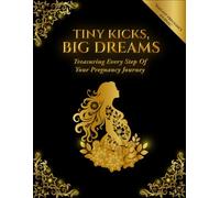 Tiny Kicks, Big Dreams | Treasuring Every Step of Your Journey!: An Elegant Pregnancy Journal for Every Mother for Writing Thier Journey