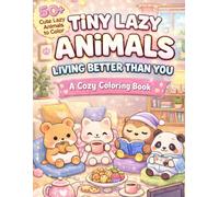 Tiny Lazy Animals: Living Better Than You: Cozy Coloring Book
