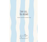 Tiny Legs, Big Dreams - Baby Blue Hardcover Edition: A Daily Journal for Gentle Living