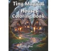 Tiny Magical Houses Coloring Book: A Whimsical Coloring Adventure with 30 Enchanting Tiny Cottages to Bring to Life