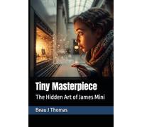 Tiny Masterpiece: The Hidden Art of James Mini: 1