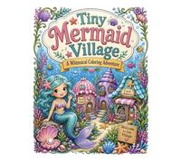 Tiny Mermaid Village: A Whimsical Coloring Adventure