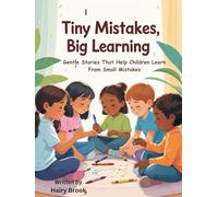 Tiny Mistakes, Big Learning: Gentle Stories That Help Children Learn From Small Mistakes