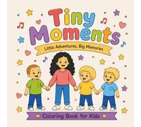 Tiny Moments: Little Adventures, Big Memories