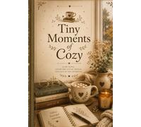 Tiny Moments of Cozy: A Heartwarming Journal for Gratitude, Simple Joys & Cozy Everyday Living