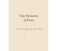 Tiny Moments of Peace: A Daily Companion for Your Softest Moments