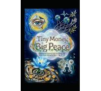 Tiny Money, Big Peace: Reclaiming Financial Calm in a World That Never Stops Asking for More