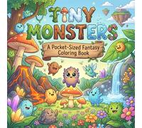 Tiny Monsters: A Pocket-Sized Fantasy Coloring Book for Relaxation and Fun Featuring Cute Creatures, Magical Worlds, and Whimsical Adventures