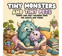 Tiny Monsters and Tiny Pets: Funny and Cozy Coloring Book for Adults and Teens