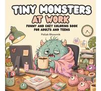 Tiny Monsters at Work: A Funny and Cozy Coloring Book for Adults and Teens