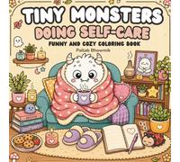 Tiny Monsters Doing Self-Care: Funny and Cozy Coloring Book for Adults and Teens