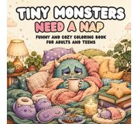 Tiny Monsters Need a Nap: Funny and Cozy Coloring Book for Adults and Teens