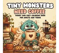 Tiny Monsters Need Coffee: Funny and Cozy Coloring Book for Adults and Teens