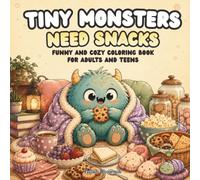 Tiny Monsters Need Snacks: Funny and Cozy Coloring Book for Adults and Teens
