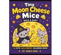 Tiny Moon Cheese Mice: A Cute Halloween Coloring Book of Mischievous Mice, Moon Cheese & Spooky Nighttime Adventures