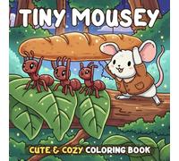 Tiny Mousey Coloring Book: A Cute & Cozy Coloring Pages for Adults and Teens Featuring Playful Mouse, Animal Friends and Adventure Scenes for Relaxation