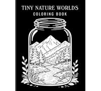 Tiny Nature Worlds Coloring Book: Monochrome Style Mini Nature Scenes Inside Jars with Forests, Mountains & Calm Landscapes
