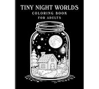 Tiny Night Worlds Coloring Book for Adults: Glowing Mini Worlds Inside Jars, Cozy Night & Aesthetic Scenes, Black and White Monochrome Style Pages