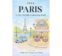 Tiny Paris A Tiny Worlds Colouring Book: Calm City Scenes to Colour