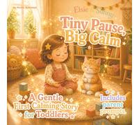 Tiny Pause, Big Calm: A Gentle First Calming Story for Toddlers