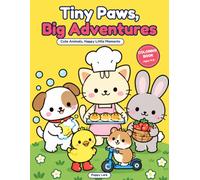 Tiny Paws, Big Adventures: Cute Animals, Happy Little Moments: A Coloring Book for Kids Ages 4-8