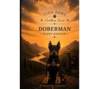 Tiny Paws - Endless Love: Doberman Puppy Keepsake Journal, Memory Book & First Year Milestone Tracker