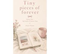 Tiny Pieces of Forever: Volume One - Soft Smiles & Sweeter Days