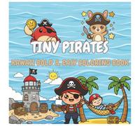 Tiny Pirates: Kawaii Coloring Book for Kids, Adults and Teens Featuring Super Cute Characters with Easy and Simple Designs for Relaxation and Stress Relief