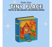 Tiny Place: Cute Coloring Book for Adults and Teens, Magical Designs Featuring Miniature Worlds, Whimsical Homes and Cozy Hideaways for Relaxation