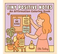 Tiny Positive Notes - A Self-Love Coloring Book for Kids & Adults: 40 Simple & Uplifting Affirmation Pages to Color, Cut & Share