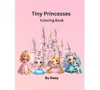 Tiny Princesses: A Royal Princess and Mermaid Coloring Book for Kids Ages 3-6 .