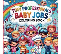 Tiny Professionals Baby Jobs Coloring Book: A Fun & Educational Coloring Adventure for Kids 3 and Up!