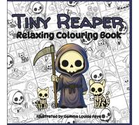 Tiny Reaper Relaxing Colouring Book: Cute & Creepy, Skeleton, Original Hand drawn Art