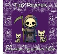 Tiny Reaper Relaxing Colouring Book: Cute Gothic Grim Reaper and Skeleton Cat Colouring Pages for Stress Relief and Fun